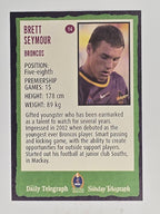 NRL 2004 Daily Telegraph | Base Card #014 | Brett Seymour | Brisbane Broncos